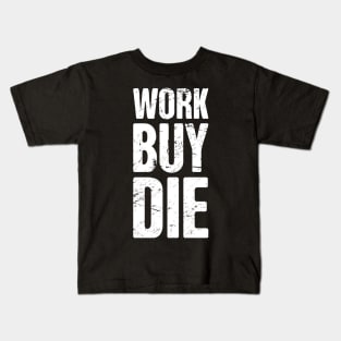 Work, Buy, Die | Late Stage Capitalism Kids T-Shirt